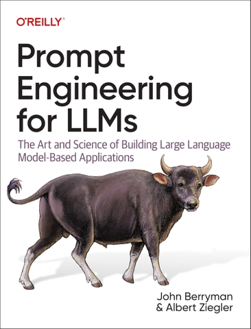 Prompt Engineering for LLMs: The Art and Science of Building Large Language Model-Based Applications (2025) | Sách Prompt Engineering, LLM ứng dụng thực chiến – John Berryman, Albert Ziegler | Sách công nghệ AI/LLM hiện đại