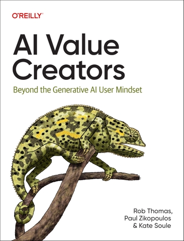 AI Value Creators – Sách chiến lược tạo giá trị AI, vượt xa mindset ứng dụng Generative AI cho doanh nghiệp, lãnh đạo Việt Nam | ITBook 89ebook quốc tế – Rob Thomas, Paul Zikopoulos, Kate Soule (2025)