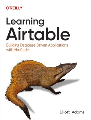 Learning Airtable – Xây dựng ứng dụng dữ liệu không cần code với Airtable | Sách công nghệ ITBook chính hãng – Elliott Adams (2024)