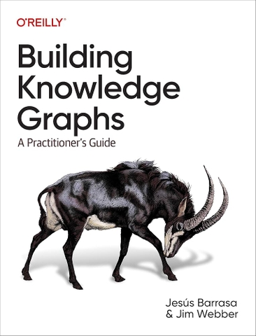 Building Knowledge Graphs – Sách xây dựng knowledge graph thực tiễn, hướng dẫn chuyên sâu cho developer, data engineer Việt Nam | ITBook 89ebook quốc tế – Jesus Barrasa, Jim Webber (2023)