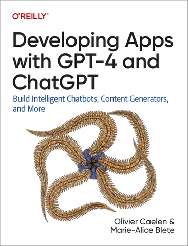 Developing Apps with GPT-4 and ChatGPT – Xây dựng chatbot & ứng dụng AI thông minh thời đại GenAI | Sách công nghệ ITBook chính hãng – Olivier Caelen, Marie-Alice Blete (2023)