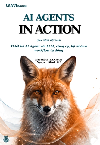 AI Agents in Action (2025) – Sách Lập Trình Ứng Dụng AI Học Máy Tân Tiến | Bản Tiếng Việt 2026 Toàn Tập - Micheal Lanham