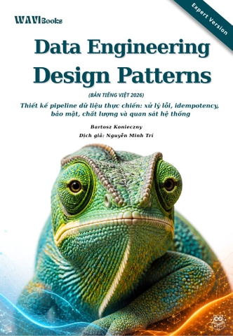 Data Engineering Design Patterns – Mẫu Thiết Kế Pipeline Dữ Liệu Tin Cậy Và Hiệu Quả – Bản Tiếng Việt Expert Version 2026