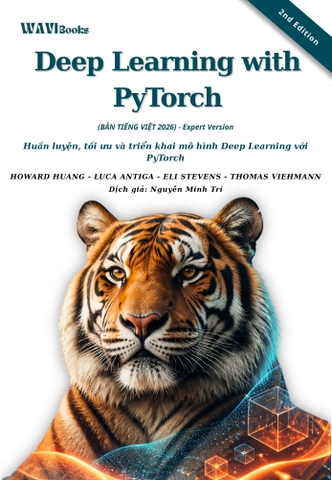 Deep Learning with PyTorch, Second Edition – Huấn Luyện Và Ứng Dụng Học Sâu & AI Tạo Sinh – Bản Tiếng Việt Expert Version 2026