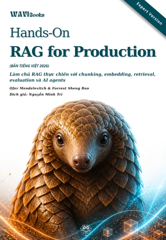 Hands-On RAG for Production – Thiết Kế, Phát Triển Và Triển Khai Ứng Dụng RAG Thực Tế – Bản Tiếng Việt Expert Version 2026
