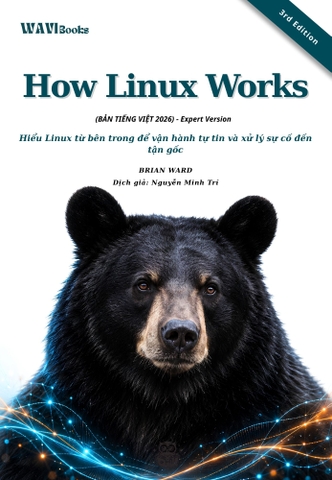 How Linux Works, 3rd Edition – Bản dịch tiếng Việt 2026 – Expert Version