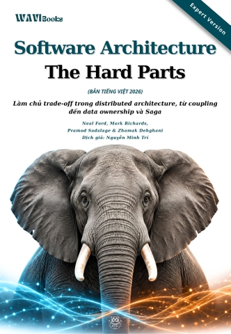 Software Architecture: The Hard Parts – Lựa Chọn Và Đánh Đổi Khi Thiết Kế Kiến Trúc Phần Mềm Phân Tán – Bản Tiếng Việt Expert Version 2026