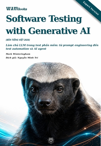 Software Testing with Generative AI – Làm Chủ LLM Trong Kiểm Thử Phần Mềm: Từ Prompt Engineering Đến Test Automation Và AI Agent – Bản Tiếng Việt Expert Version 2026