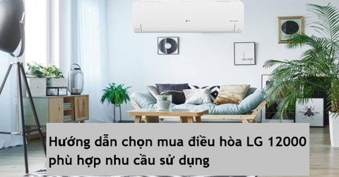 Điều Hòa LG 12000BTU: Đánh Giá Chi Tiết, Bảng Giá & Model Đáng Mua 2026