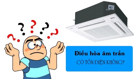 Điều hòa âm trần có tốn điện không?