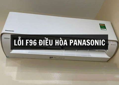 Mã lỗi F96 điều hòa Panasonic là gì? Nguyên nhân và cách khắc phục