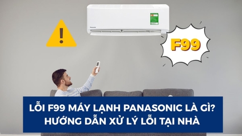Mã lỗi F99 điều hòa Panasonic là gì? Nguyên nhân và cách khắc phục