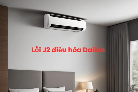 Mã lỗi J2 điều hòa Daikin là gì? Nguyên nhân và cách khắc phục