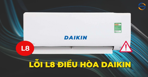 Mã lỗi L8 điều hòa Daikin là gì? Nguyên nhân và cách khắc phục