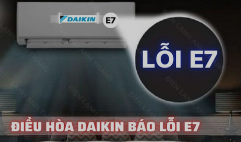 Mã lỗi E7 điều hòa Daikin là gì? Nguyên nhân và cách khắc phục
