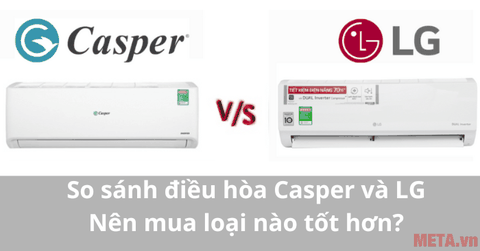 So sánh điều hòa Casper và LG: Nên chọn hãng nào phù hợp hơn?