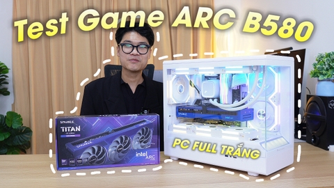 Test Hiệu Năng Intel ARC B580 12G. Hiệu Năng Thuần Cao Nhưng....