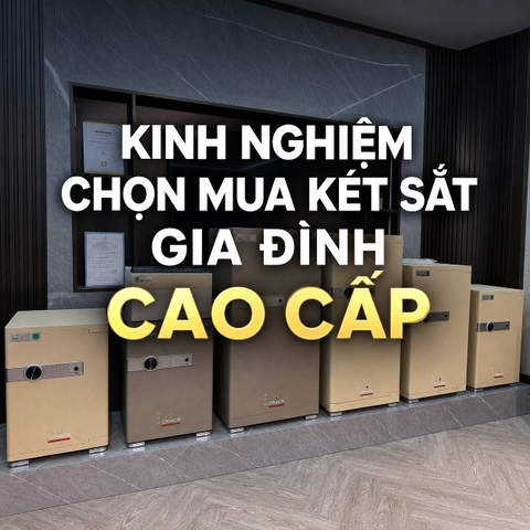 Kinh Nghiệm Chọn Mua Két Sắt Gia Đình Cao Cấp Nhất Định Phải Biết