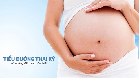 Tiểu đường thai kỳ hiểu đúng để chăm sóc mẹ và bé