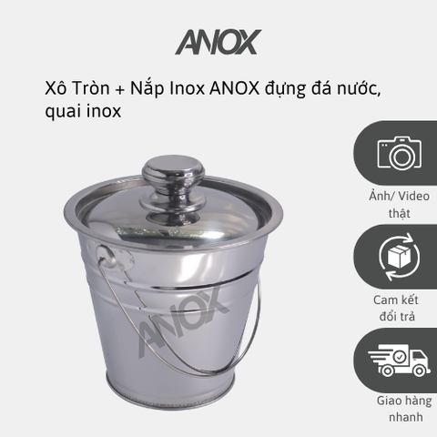 Xô Tròn + Có nắp Inox 430 ANOX đựng đá nước, quai inox | Hàng Việt Nam - Thương hiệu ANOX