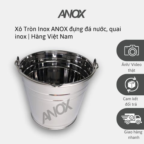 Xô Tròn Inox 430 ANOX đựng đá nước, quai inox |Hàng Việt Nam - Thương hiệu ANOX