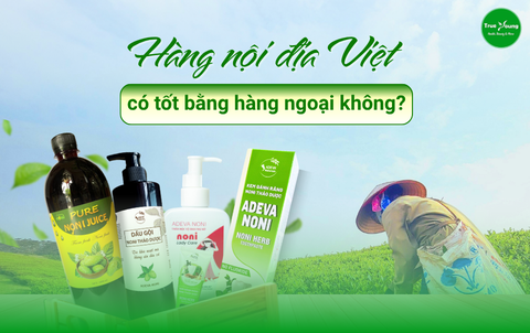 Hàng Việt Có Tốt Bằng Hàng Ngoại Không?