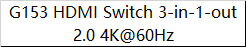 G153 HDMI Switch 3-in-1-out 2.0 4K@60Hz