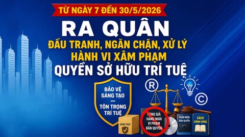 Ra quân xử lý hành vi xâm phạm quyền sở hữu trí tuệ từ ngày mai (07/5)