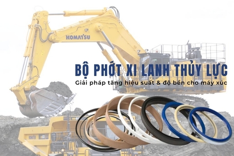 Bộ phớt xi lanh thủy lực cho máy xúc – Giải pháp tăng hiệu suất & độ bền