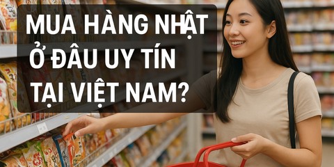 Mua hàng Nhật ở đâu uy tín tại Việt Nam?