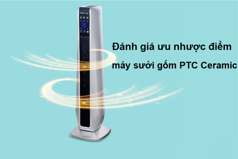 Máy sưởi gốm PTC Ceramic là gì? Ưu nhược điểm