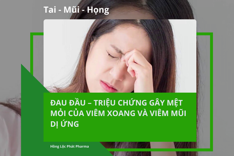 ĐAU ĐẦU – TRIỆU CHỨNG GÂY MỆT MỎI CỦA VIÊM XOANG VÀ VIÊM MŨI DỊ ỨNG