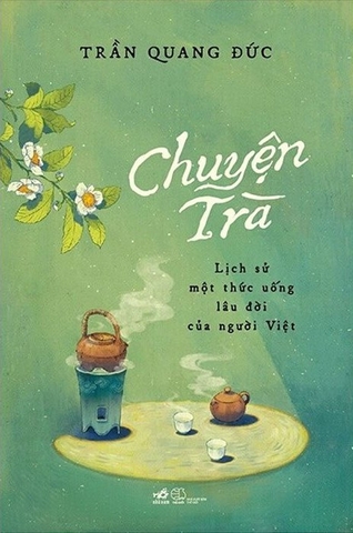 Chuyện trà – Lịch sử một thức uống lâu đời của người Việt (Bìa cứng)