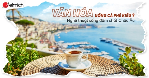 Khám phá văn hóa Cà phê Ý – Nghệ thuật sống qua từng giọt đậm đà