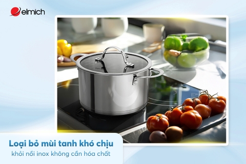 Loại bỏ mùi tanh khó chịu khỏi nồi inox không cần hóa chất