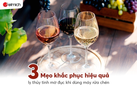03 Mẹo khắc phục hiệu quả ly thủy tinh mờ đục khi dùng máy rửa chén