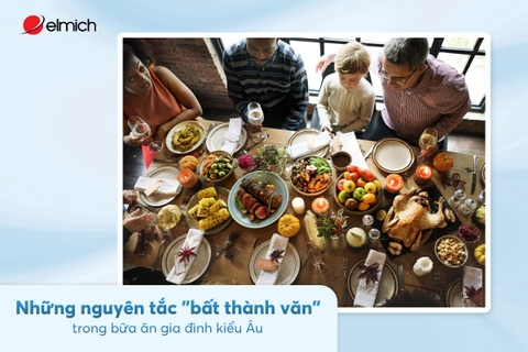 Những nguyên tắc “bất thành văn” trong bữa ăn gia đình Châu Âu