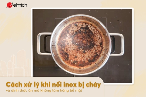 Cách xử lý khi nồi inox bị cháy và dính thức ăn mà không làm hỏng bề mặt