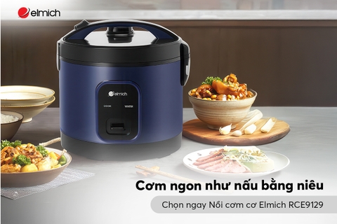 Cơm ngon như nấu bằng niêu – Chọn ngay Nồi cơm cơ Elmich RCE9129