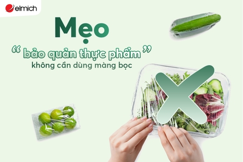 Mẹo bảo quản thực phẩm không cần dùng màng bọc
