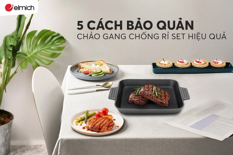 Cách bảo quản chảo nướng gang để chống rỉ sét hiệu quả