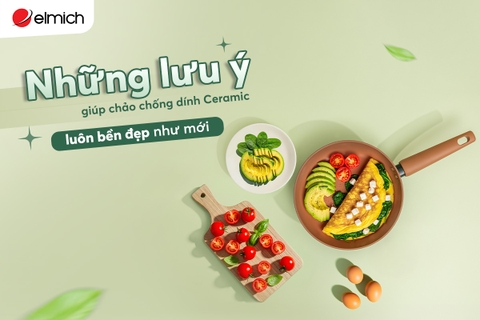 5 lưu ý giúp chảo chống dính ceramic luôn bền đẹp như mới