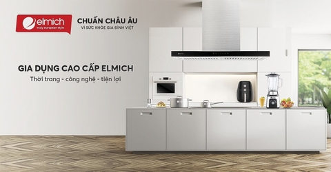 GIA DỤNG CAO CẤP ELMICH – THỜI TRANG, CÔNG NGHỆ, THẨM MĨ, BỀN, AN TOÀN, TIỆN LỢI