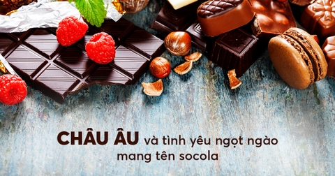 Châu Âu và tình yêu ngọt ngào mang tên Socola