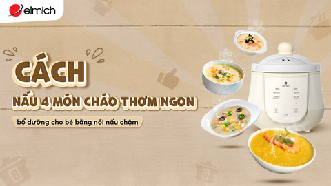 Cách nấu 4 món cháo thơm ngon, bổ dưỡng cho bé bằng nồi nấu chậm