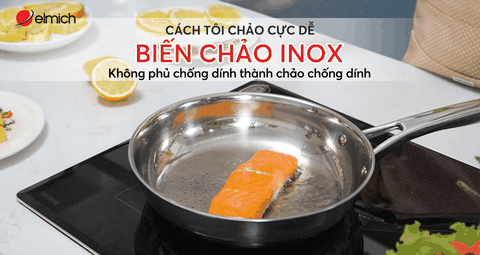CÁCH TÔI CHẢO INOX KHÔNG PHỦ CHỐNG DÍNH THÀNH CHẢO “CHỐNG DÍNH”
