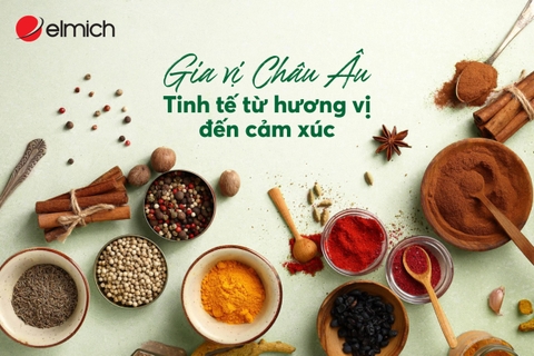 Gia vị Châu Âu – Tinh tế từ hương vị đến cảm xúc