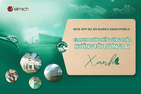 KICK OFF DỰ ÁN ELMICH DOANH NGHIỆP XANH VÌ TƯƠNG LAI – SẢN PHẨM ELMICH VỚI BAO BÌ THÂN THIỆN MÔI TRƯỜNG