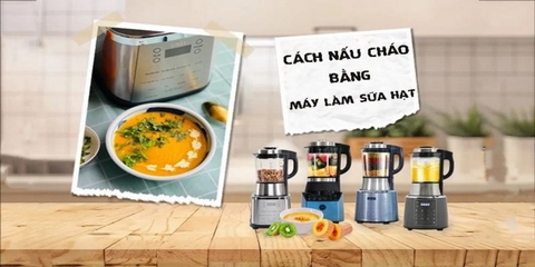 Tuyệt chiêu nấu cháo bằng máy làm sữa hạt siêu đơn giản