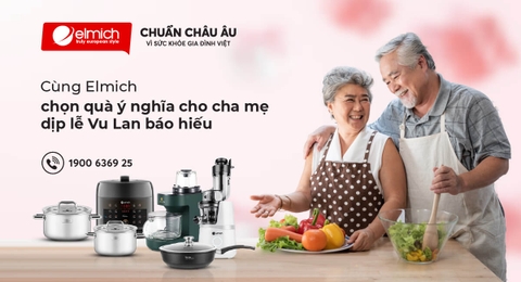 ELMICH GIA DỤNG CAO CẤP CHÂU ÂU QUÀ TẶNG Ý NGHĨA DỊP LỄ VU LAN BÁO HIẾU